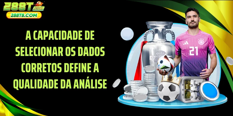 A capacidade de selecionar os dados corretos define a qualidade da análise