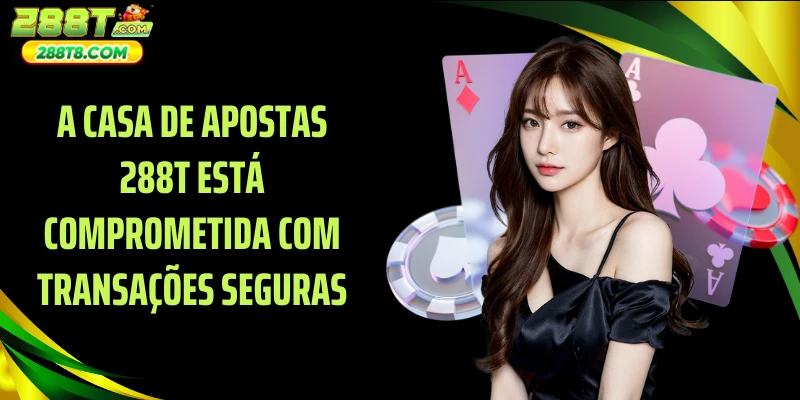 A casa de apostas 288T está comprometida com transações seguras