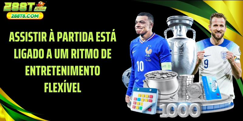 Assistir à partida está ligado a um ritmo de entretenimento flexível