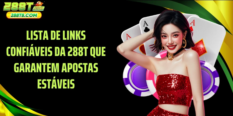 Lista de links confiáveis ​​da 288T que garantem apostas estáveis
