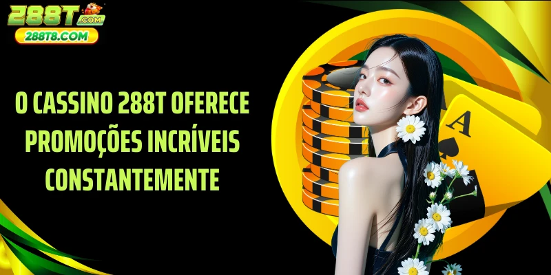 O cassino 288T oferece promoções incríveis constantemente