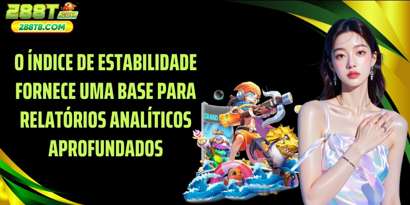 O índice de estabilidade fornece uma base para relatórios analíticos aprofundados