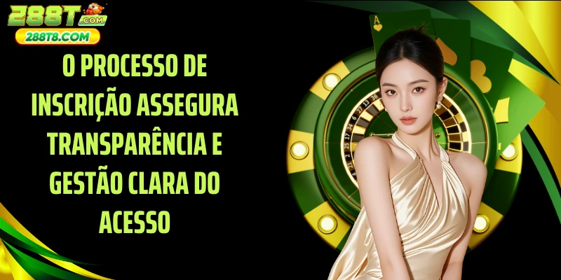 O processo de inscrição assegura transparência e gestão clara do acesso