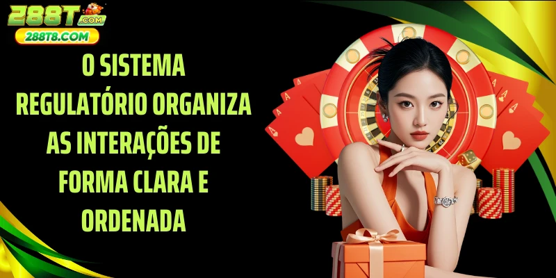 O sistema regulatório organiza as interações de forma clara e ordenada