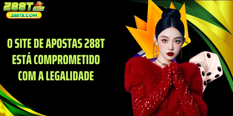 O site de apostas 288T está comprometido com a legalidade