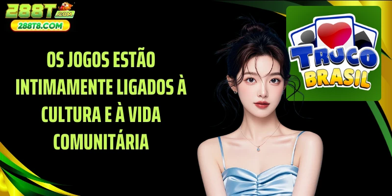 Os jogos estão intimamente ligados à cultura e à vida comunitária