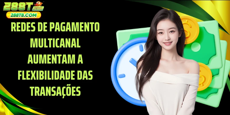 Redes de pagamento multicanal aumentam a flexibilidade das transações