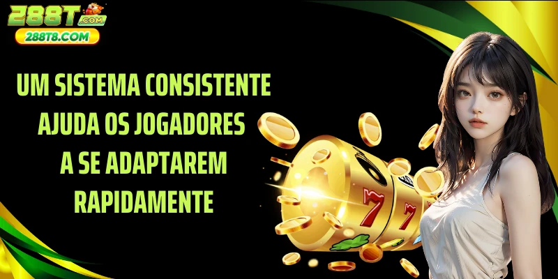 Um sistema consistente ajuda os jogadores a se adaptarem rapidamente
