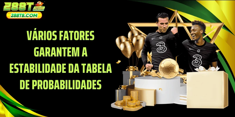 Vários fatores garantem a estabilidade da tabela de probabilidades